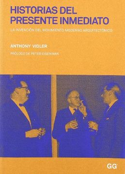 portada Historias del Presente Inmediato: La Invención del Movimiento Moderno Arquitectónico (in Spanish)