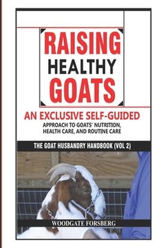 portada Raising Healthy Goats: An Exclusive Self-Guided Approach to Goats' Nutrition, Health Care, and Routine Care