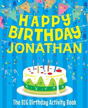 portada Happy Birthday Jonathan - The Big Birthday Activity Book: (Personalized Children's Activity Book) (en Inglés)