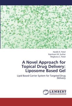 portada A Novel Approach for Topical Drug Delivery: Liposome Based Gel: Lipid Based Carrier System for Targeted Drug Delivery