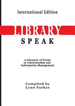 portada LibrarySpeak A glossary of terms in librarianship and information management (International Edition) (in English)