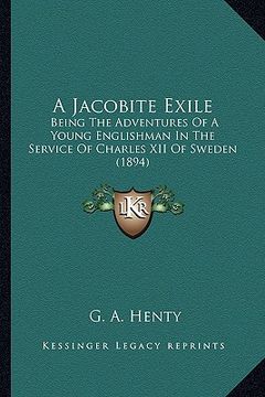 portada a jacobite exile a jacobite exile: being the adventures of a young englishman in the service ofbeing the adventures of a young englishman in the ser (en Inglés)