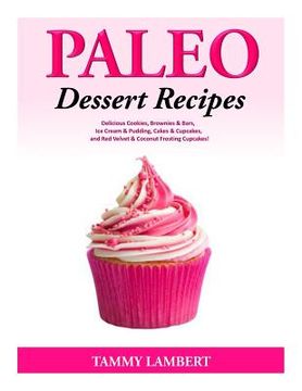 portada Paleo Dessert Recipes - Delicious Cookies, Brownies & Bars, Ice Cream & Pudding (en Inglés)