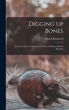 portada Digging up Bones: the Excavation, Treatment and Study of Human Skeletal Remains