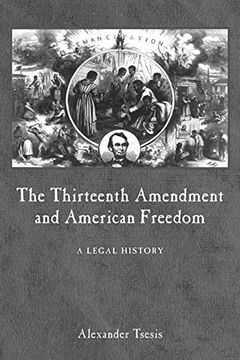 portada The Thirteenth Amendment and American Freedom: A Legal History (Constitutional Amendments) (en Inglés)