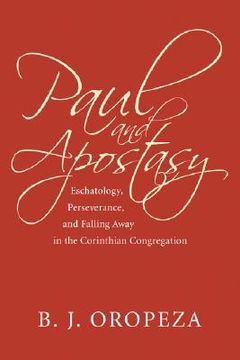 portada paul and apostasy: eschatology, perseverance, and falling away in the corinthian congregation (en Inglés)