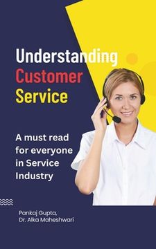 portada Understanding Customer Service: A must read for everyone in Service Industry! (en Inglés)