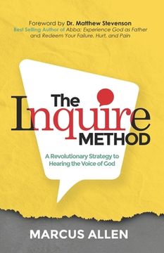 portada The Inquire Method: A Revolutionary Strategy to Hearing the Voice of God (en Inglés)