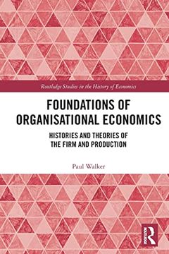 portada Foundations of Organisational Economics: Histories and Theories of the Firm and Production (Routledge Studies in the History of Economics) (en Inglés)