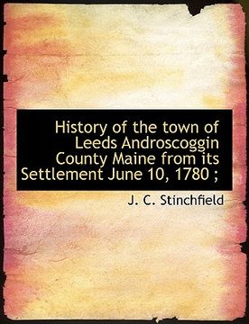 portada history of the town of leeds androscoggin county maine from its settlement june 10, 1780;