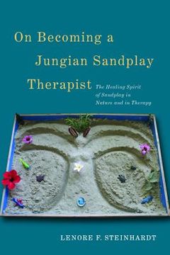 portada On Becoming a Jungian Sandplay Therapist: The Healing Spirit of Sandplay in Nature and in Therapy (en Inglés)