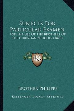 portada subjects for particular examen: for the use of the brothers of the christian schools (1870) (en Inglés)