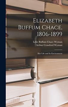 portada Elizabeth Buffum Chace, 1806-1899: Her Life and Its Environment (en Inglés)