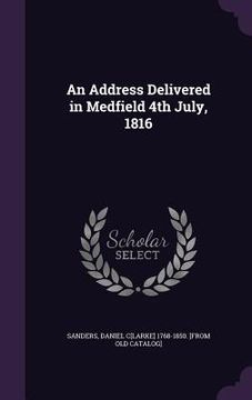 portada An Address Delivered in Medfield 4th July, 1816 (in English)