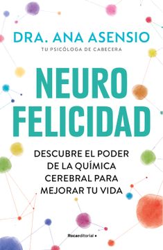 portada Neurofelicidad: Descubre El Poder de la Química Cerebral Para Mejorar Tu Vida / Neuro-Happiness: Discover the Power of Brain Chemistry for a Better Li (in Spanish)