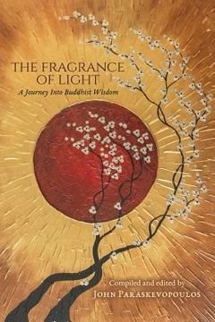 portada The Fragrance of Light: A Journey Into Buddhist Wisdom (in English)