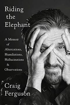 portada Riding the Elephant: A Memoir of Altercations, Humiliations, Hallucinations, and Observations (en Inglés)