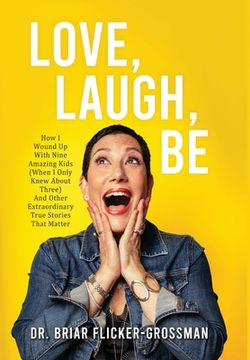 portada Love, Laugh, be: How i Wound up With Nine Amazing Kids (When i Only Knew About Three) and Other Extraordinary True Stories That Matter (in English)