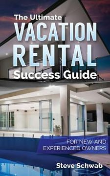 portada The Ultimate Vacation Rental Success Guide: For New and Experienced Owners (en Inglés)