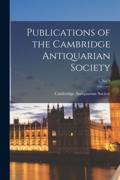 portada Publications of the Cambridge Antiquarian Society; 1, no. 8 (en Inglés)
