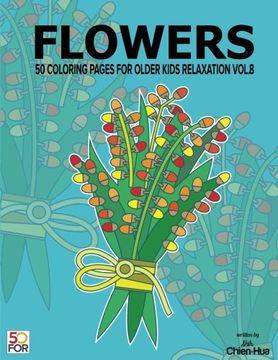 portada Flowers 50 Coloring Pages for Older Kids Relaxation Vol. 8 (en Inglés)