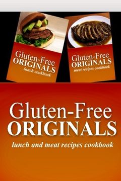 portada Gluten-Free Originals - Lunch and Meat Recipes Cookbook: Practical and Delicious Gluten-Free, Grain Free, Dairy Free Recipes