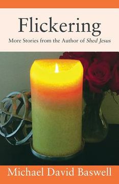 portada Flickering: More Stories from the Author of Shed Jesus (en Inglés)