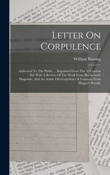 portada Letter On Corpulence: Addressed To The Public ... Reprinted From The 3d London Ed. With A Review Of The Work From Blackwood's Magazine, And (en Inglés)