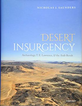 portada Desert Insurgency: Archaeology, t. E. Lawrence, and the Arab Revolt (en Inglés)