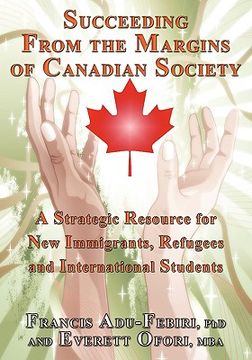 portada succeeding from the margins of canadian society: a strategic resource for new immigrants, refugees and international students (en Inglés)