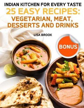 portada Indian Kitchen for Every Taste: 25 Best Recipes: Vegetarian, Meat, Desserts and Drinks (in English)