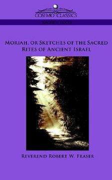portada moriah, or sketches of the sacred rites of ancient israel (en Inglés)