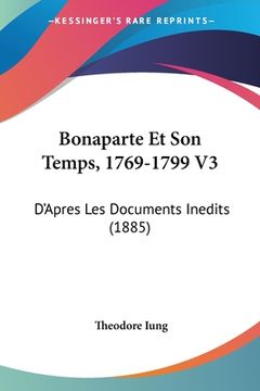 portada Bonaparte Et Son Temps, 1769-1799 V3: D'Apres Les Documents Inedits (1885) (in French)