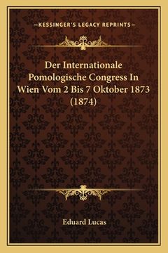 portada Der Internationale Pomologische Congress In Wien Vom 2 Bis 7 Oktober 1873 (1874) (en Alemán)