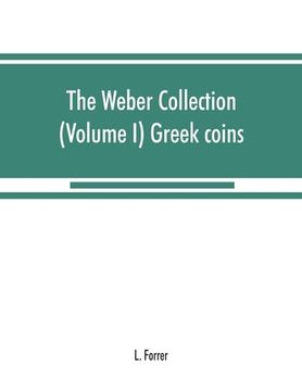 portada The Weber collection: (Volume I) Greek coins (en Inglés)