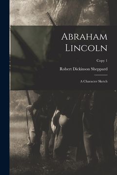 portada Abraham Lincoln: a Character Sketch; copy 1 (en Inglés)