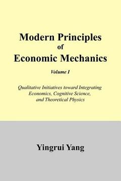 portada modern principles of economic mechanics vol. 1: qualitative initiatives toward integrating economics, cognitive science, and theoritical physics