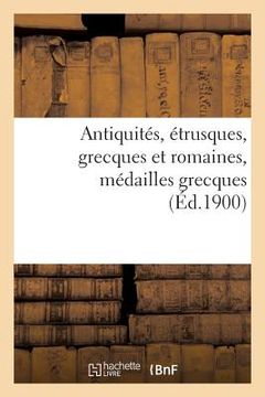 portada Antiquités, Étrusques, Grecques Et Romaines, Médailles Grecques (en Francés)