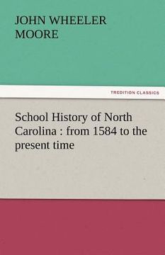 portada school history of north carolina: from 1584 to the present time (en Inglés)