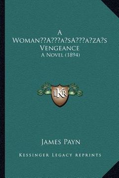 portada a womana acentsacentsa a-acentsa acentss vengeance: a novel (1894) (en Inglés)