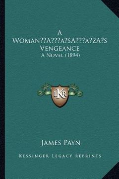 portada a womana acentsacentsa a-acentsa acentss vengeance: a novel (1894)