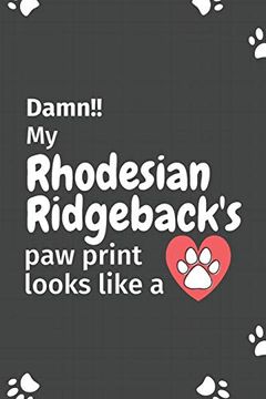 portada Damn! My Rhodesian Ridgeback's paw Print Looks Like a: For Rhodesian Ridgeback dog Fans 