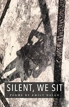 portada Silent, We Sit: Poems by Emily Dalgo (en Inglés)