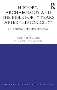 portada History, Archaeology and the Bible Forty Years After Historicity Changing Perspectives 6 (in English)