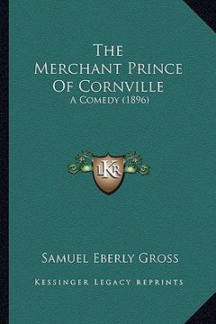 portada the merchant prince of cornville: a comedy (1896) (en Inglés)