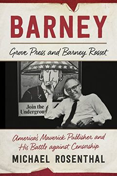 portada Barney: Grove Press and Barney Rosset, America’s Maverick Publisher and His Battle against Censorship