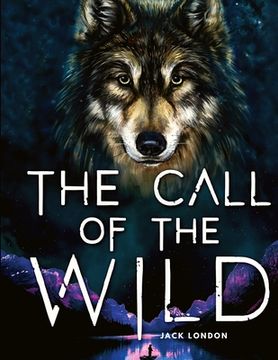 portada The Call of the Wild: A Tale about Unbreakable Spirit and the Fight for Survival (in English)