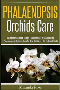 portada Phalaenopsis Orchids Care: 30 Most Important Things to Remember When Growing Phalaenopsis Orchids: Volume 2 (Orchids Care, Gardening Techniques) (en Inglés)