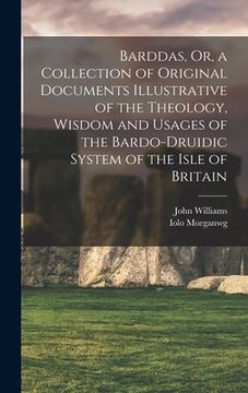 portada Barddas, Or, a Collection of Original Documents Illustrative of the Theology, Wisdom and Usages of the Bardo-Druidic System of the Isle of Britain (in English)
