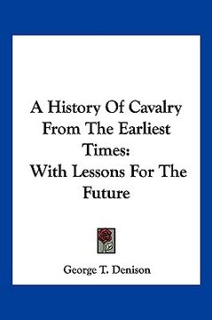 portada a history of cavalry from the earliest times: with lessons for the future (en Inglés)